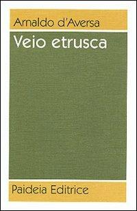 Veio etrusca - Arnaldo D'Aversa - Libro Paideia 2000 | Libraccio.it