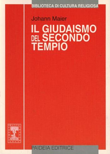 Il giudaismo del secondo tempio. Storia e religione - Johann Maier - Libro Paideia 2000, Biblioteca di cultura religiosa | Libraccio.it