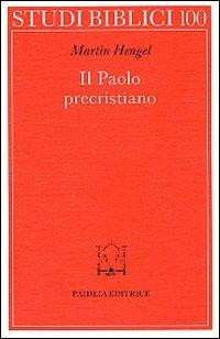Il paolo precristiano - Martin Hengel - Libro Paideia 1992, Studi biblici | Libraccio.it