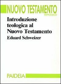 Introduzione teologica al Nuovo Testamento - Eduard Schweizer - Libro Paideia 1992, Suppl. al Nuovo Testamento | Libraccio.it