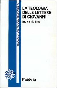 La teologia delle Lettere di Giovanni - Judith M. Lieu - Libro Paideia 2000, Letture bibliche | Libraccio.it