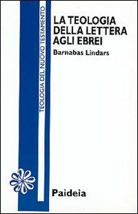 La teologia della Lettera agli ebrei - Barnabas Lindars - Libro Paideia 1993, Letture bibliche | Libraccio.it