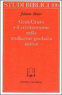 Gesù Cristo e il cristianesimo nella tradizione giudaica antica - Johann Maier - Libro Paideia 2000, Studi biblici | Libraccio.it