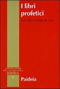 I libri profetici - José M. Abrego de Lacy - Libro Paideia 1996, Introduzione allo studio della Bibbia | Libraccio.it
