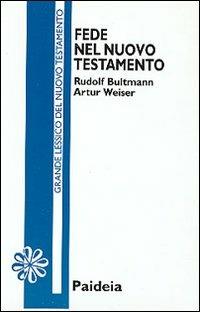 Fede nel Nuovo Testamento - Rudolf Bultmann, Artur Weiser - Libro Paideia 1995, Letture bibliche | Libraccio.it