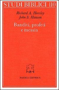 Banditi, profeti e messia. Movimenti popolari al tempo di Gesù - Richard A. Horsley, John S. Hanson - Libro Paideia 1995, Studi biblici | Libraccio.it