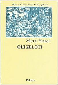 Gli zeloti. Ricerche sul movimento di liberazione giudaico dai tempi di Erode I al 70 d. C. - Martin Hengel - Libro Paideia 1996, Biblioteca storia storiogr. tempi bibl. | Libraccio.it