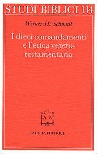 I dieci comandamenti e l'etica veterotestamentaria - Werner H. Schmidt, Holger Delkurt, Axel Graupner - Libro Paideia 1996, Studi biblici | Libraccio.it