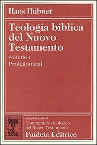 Teologia biblica del Nuovo Testamento. Vol. 1: Prolegomena. - Hans Hübner - Libro Paideia 1997, Suppl. Comm. teol. del Nuovo Testamento | Libraccio.it