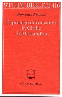 Il prologo di Giovanni in Cirillo di Alessandria - Domenico Pazzini - Libro Paideia 1997, Studi biblici | Libraccio.it