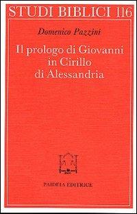 Il prologo di Giovanni in Cirillo di Alessandria - Domenico Pazzini - Libro Paideia 1997, Studi biblici | Libraccio.it