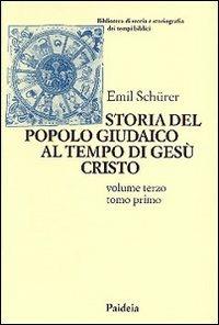 Storia del popolo giudaico al tempo di Gesù Cristo (175 a. C. -135 d. C.). Vol. 3\1 - Emil Schürer - Libro Paideia 1997, Biblioteca storia storiogr. tempi bibl. | Libraccio.it
