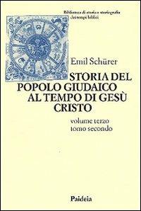 Storia del popolo giudaico al tempo di Gesù Cristo (175 a. C. -135 d. C.). Vol. 3\2 - Emil Schürer - Libro Paideia 1998, Biblioteca storia storiogr. tempi bibl. | Libraccio.it