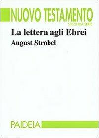 La lettera agli ebrei - August Strobel - Libro Paideia 1997, Nuovo Testamento. Seconda serie | Libraccio.it