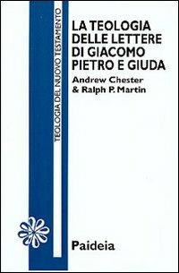 La teologia delle Lettere di Giacomo, Pietro e Giuda - Andrew Chester, Ralph P. Martin - Libro Paideia 1998, Letture bibliche | Libraccio.it