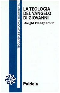 La teologia del Vangelo di Giovanni - Dwight M. Smith - Libro Paideia 1998, Letture bibliche | Libraccio.it