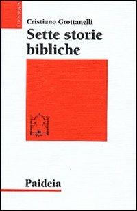 Sette storie bibliche - Cristiano Grottanelli - Libro Paideia 1998, Studi biblici | Libraccio.it