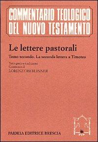 Le lettere pastorali. Testo greco a fronte. Vol. 2: La seconda Lettera a Timoteo.  - Libro Paideia 1999, Commentario teol. del Nuovo Testamento | Libraccio.it