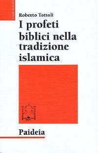 I profeti biblici nella tradizione islamica - Roberto Tottoli - Libro Paideia 1999, Studi biblici | Libraccio.it