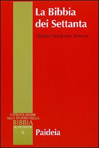 La Bibbia dei Settanta. Introduzione alle versioni greche della Bibbia - Natalio Fernández Marcos - Libro Paideia 2000, Supplementi alla Introduzione allo Studio della Bibbia | Libraccio.it