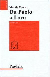 Da Paolo a Luca. Studi su Luca. Atti. Vol. 1 - Vittorio Fusco - Libro Paideia 2000, Studi biblici | Libraccio.it