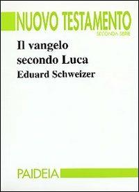 Il vangelo secondo Luca - Eduard Schweizer - Libro Paideia 2000, Nuovo Testamento. Seconda serie | Libraccio.it
