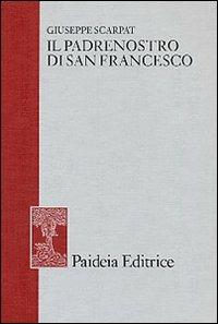 Il padrenostro di san Francesco - Giuseppe Scarpat - Libro Paideia 2000, Antichità classica e cristiana | Libraccio.it