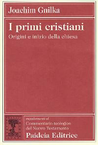 I primi cristiani. Origini e inizio della Chiesa - Joachim Gnilka - Libro Paideia 2000, Suppl. Comm. teol. del Nuovo Testamento | Libraccio.it