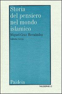 Storia del pensiero nel mondo islamico. Vol. 3: Il pensiero islamico da Ibn Haldun ai giorni nostri - Miguel Cruz Hernández - Libro Paideia 2001, Philosophica | Libraccio.it