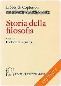 Storia della filosofia. Vol. 3: Da Occam a Suárez - Frederick Copleston - Libro Paideia 2000, Reprints | Libraccio.it