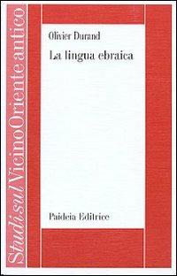 La lingua ebraica. Profilo storico-strutturale - Olivier Durand - Libro Paideia 2001, Studi sul Vicino Oriente antico | Libraccio.it