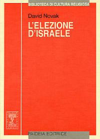 L' elezione d'Israele. L'idea di popolo eletto - David Novak - Libro Paideia 2001, Biblioteca di cultura religiosa | Libraccio.it