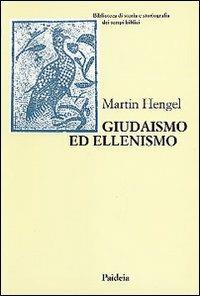 Giudaismo ed ellenismo. Studi sul loro incontro, con particolare riguardo per la Palestina fino alla metà del II secolo a. C. - Martin Hengel - Libro Paideia 2001, Biblioteca storia storiogr. tempi bibl. | Libraccio.it