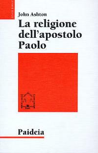 La religione dell'apostolo Paolo - John F. Ashton - Libro Paideia 2002, Studi biblici | Libraccio.it