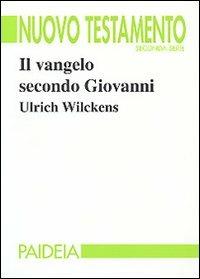 Il vangelo secondo Giovanni - Ulrich Wilckens - Libro Paideia 2002, Nuovo Testamento. Seconda serie | Libraccio.it