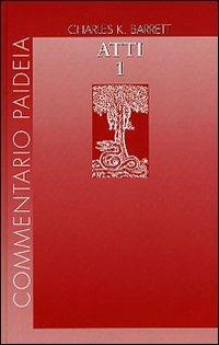 Atti degli Apostoli. Vol. 1: Prolegomeni. Commento ai capp. 1-14. - Charles K. Barrett - Libro Paideia 2003, Commentario Paideia | Libraccio.it