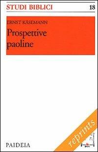 Prospettive paoline - Ernst Käsemann - Libro Paideia 2003, Reprints | Libraccio.it