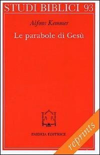 Le parabole di Gesù. Come leggerle, come comprenderle - Alfons Kemmer - Libro Paideia 2002, Reprints | Libraccio.it