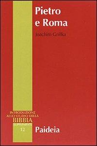 Pietro e Roma. La figura di Pietro nei primi due secoli - Joachim Gnilka - Libro Paideia 2003, Supplementi alla Introduzione allo Studio della Bibbia | Libraccio.it