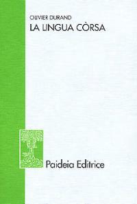 La lingua còrsa. Una lotta per la lingua - Olivier Durand - Libro Paideia 2003, Studi grammaticali e linguistici | Libraccio.it