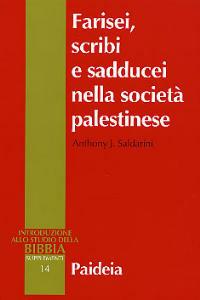Farisei, scribi e sadducei nella società palestinese. Ricerca sociologica - Anthony J. Saldarini - Libro Paideia 2003, Supplementi alla Introduzione allo Studio della Bibbia | Libraccio.it