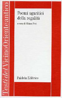 Poemi ugaritici della regalità. I poemi di Keret e di Aqhat  - Libro Paideia 2001, Testi del Vicino Oriente antico | Libraccio.it