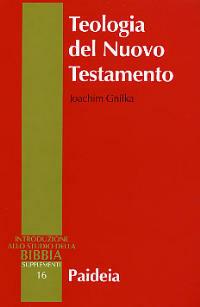 Teologia del Nuovo Testamento - Joachim Gnilka - Libro Paideia 2004, Supplementi alla Introduzione allo Studio della Bibbia | Libraccio.it