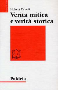 Verità mitica e verità storica. Interpretazioni di testi storiografici ittiti, biblici e greci - Hubert Cancik - Libro Paideia 2004, Studi biblici | Libraccio.it