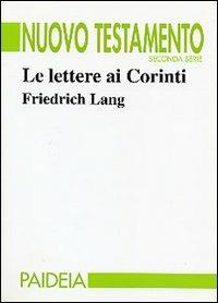 Le lettere ai Corinti - Friedrich Lang - Libro Paideia 2004, Nuovo Testamento. Seconda serie | Libraccio.it