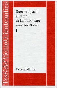 Guerra e pace ai tempi di Hammu-rapi. Le iscrizioni reali sumero-accadiche d'età paleo-babilonese. Vol. 1  - Libro Paideia 2004, Testi del Vicino Oriente antico | Libraccio.it