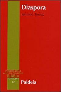 Diaspora. I giudei nella diaspora mediterranea da Alessandro a Traiano (323 a. C.-117 d. C.) - John M. G. Barclay - Libro Paideia 2004, Supplementi alla Introduzione allo Studio della Bibbia | Libraccio.it