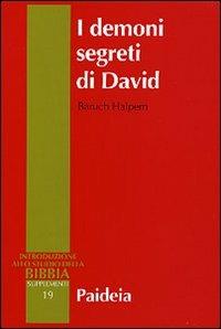 I demoni segreti di David. Messia, assassino, traditore, re - Baruch Halpern - Libro Paideia 2004, Supplementi alla Introduzione allo Studio della Bibbia | Libraccio.it