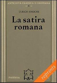 La satira romana - Ulrich Knoche - Libro Paideia 2004, Reprints | Libraccio.it