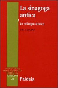 La sinagoga antica. Vol. 1: Lo sviluppo storico - Lee I. Levine - Libro Paideia 2005, Supplementi alla Introduzione allo Studio della Bibbia | Libraccio.it